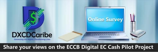 Share Your Views on the ECCB Digital EC Cash Pilot Project Share Your Views on the ECCB Digital EC Cash Pilot Project