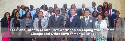 ECCB and Toronto Centre Lead Workshop on “Coping with Climate Change and Other Environmental Risks” ECCB and Toronto Centre Lead Workshop on “Coping with Climate Change and Other Environmental Risks”