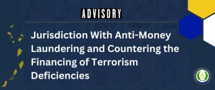 ADVISORY: Jurisdictions With Anti-Money Laundering and Countering the Financing of Terrorism Deficiencies